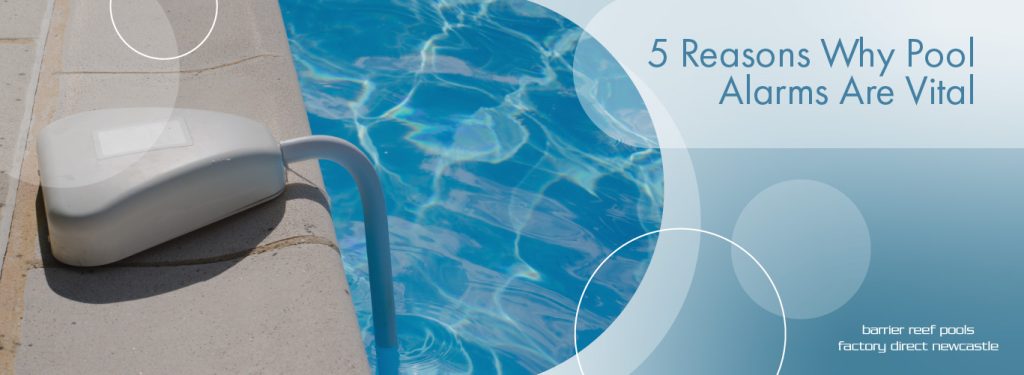 5 Reasons Why Pool Alarms Are Vital - Newcastle Swimming Pools