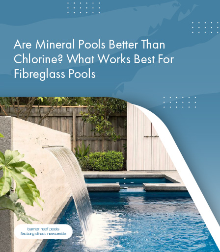 Are Mineral Pools Better Than Chlorine - What Works Best For Fibreglass Pools - Mobile Banner