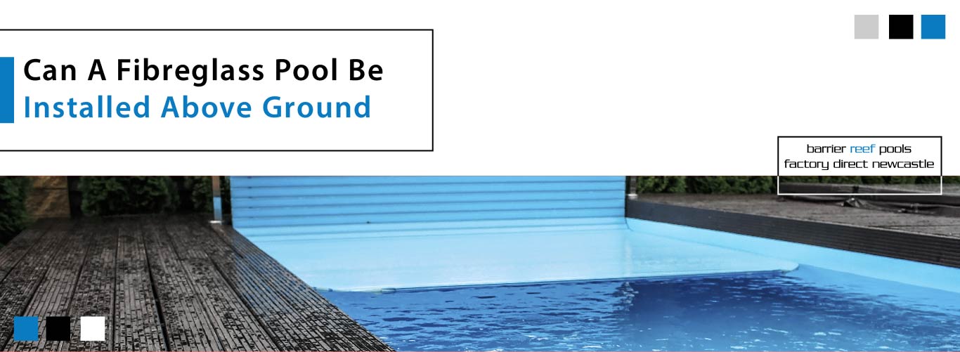 Newcastle Swimming Pools, Can Fiberglass Pools Be Installed Above Ground