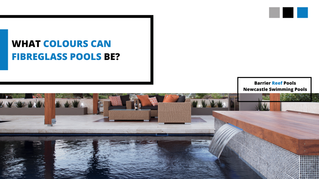 What Colours Can Fibreglass Pools Be? - Newcastle Swimming Pools