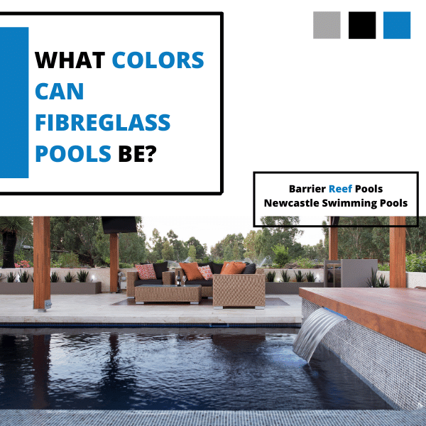 What Colours Can Fibreglass Pools Be? - Newcastle Swimming Pools