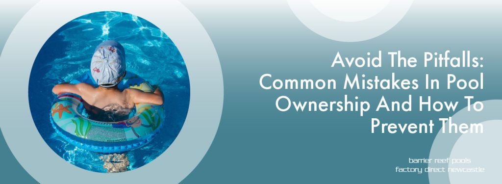 Avoid The Pitfalls: Common Mistakes In Pool Ownership And How To ...