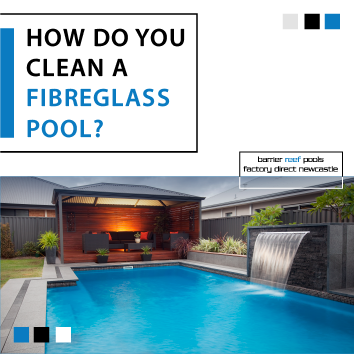 How Do You Clean A Fibreglass Pool? - Newcastle Swimming Pools