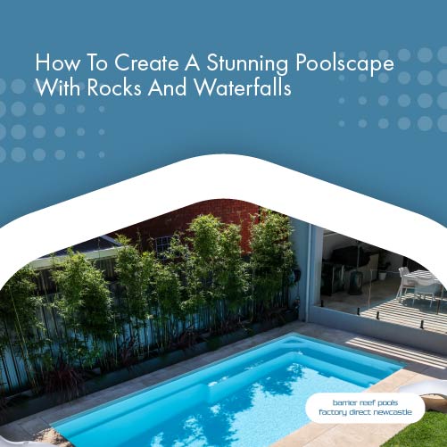 how-to-create-a-stunning-poolscape-with-rocks-and-waterfalls-featureimage