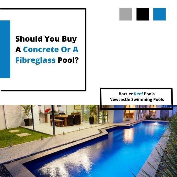 Should You Buy A Concrete Or Fibreglass Pool? - Newcastle Swimming Pools