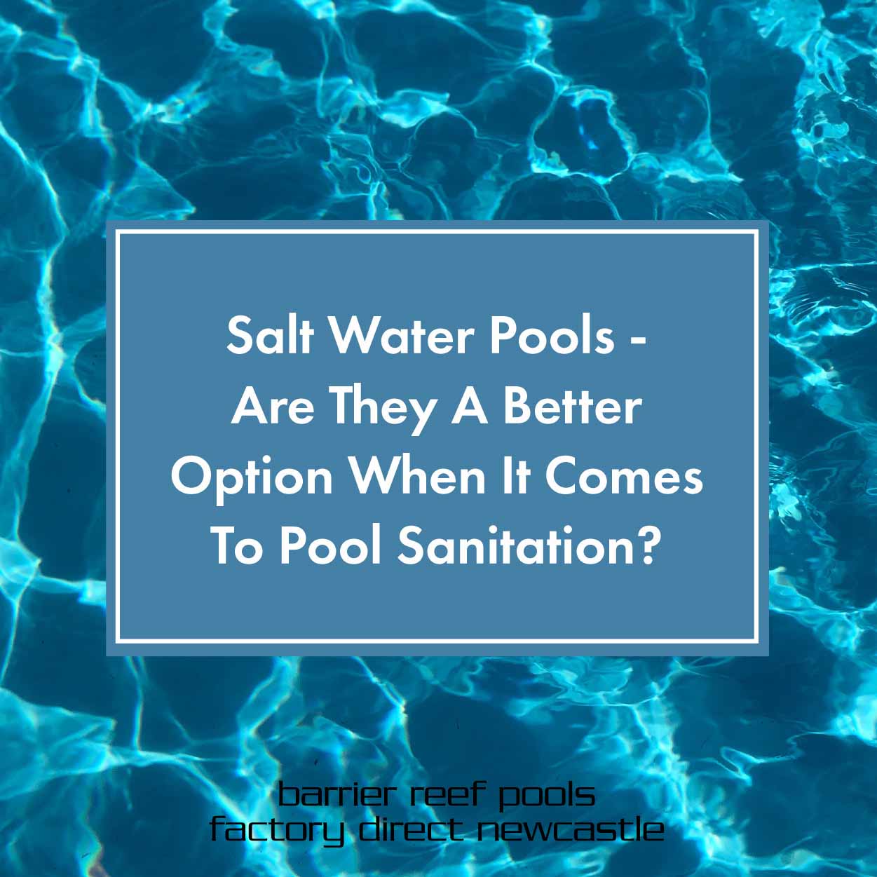 Reactor writing Faithful Salt Water Pools - Are They A Better Option When It Comes To Pool  Sanitation? - Newcastle Swimming Pools