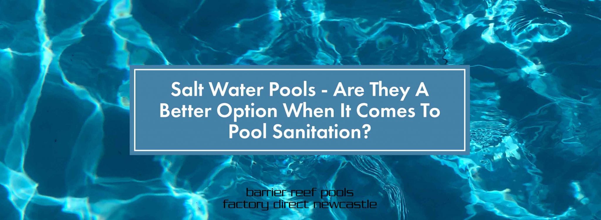 Salt Water Pools Are They A Better Option When It Comes To Pool