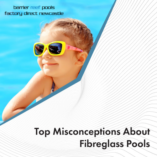 top-misconceptions-about-fibreglass-pools-featuredimage