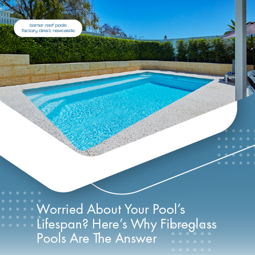 worried-about-your-pools-lifespan-hers-why-fibreglass-pools-are-the-answer-featuredimage